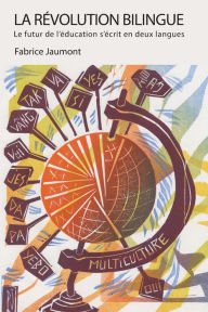 Title: La Révolution bilingue: Le futur de l'éducation s'écrit en deux langues, Author: Fabrice Jaumont