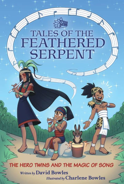 The Hero Twins and the Magic of Song: (Tales of the Feathered Serpent #2)