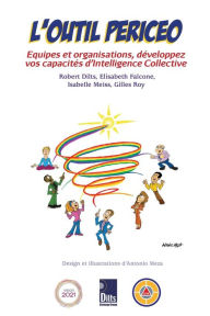 Title: L'OUTIL PERICEO: ÉQUIPES ET ORGANISATIONS, DÉVELOPPEZ VOS CAPACITÉS D'INTELLIGENCE COLLECTIVE, Author: Robert Brian Dilts