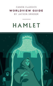 Title: Worldview Guide for Hamlet, Author: Jayson Grieser