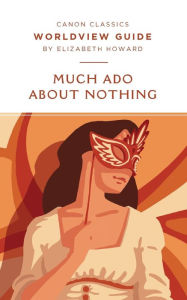 Title: Worldview Guide for Much Ado About Nothing, Author: Elizabeth Howard