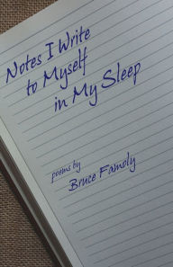 Title: Notes I Write to Myself in My Sleep, Author: Bruce Famoly