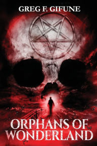 Title: Orphans of Wonderland, Author: Greg F Gifune