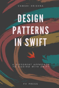 Title: Design Patterns in Swift: A Different Approach to Coding with Swift, Author: Vamshi Krishna