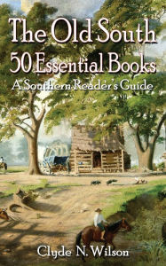 Title: The Old South: 50 Essential Books, Author: Clyde N Wilson