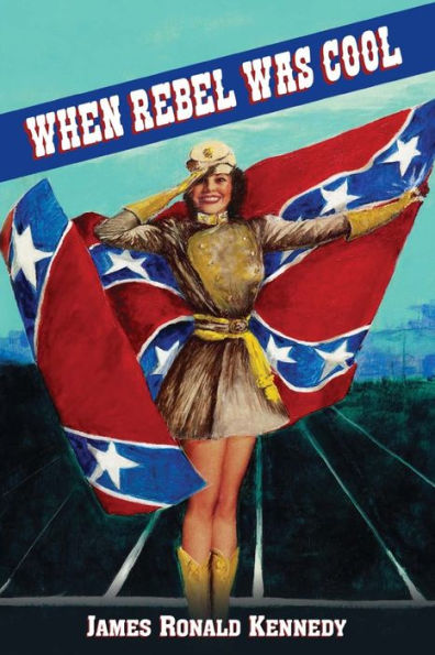 When Rebel Was Cool: Growing Up in Dixie 1950-1965