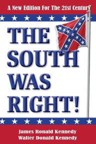 Title: The South Was Right!: A New Edition for the 21st Century, Author: Walter Donald Kennedy