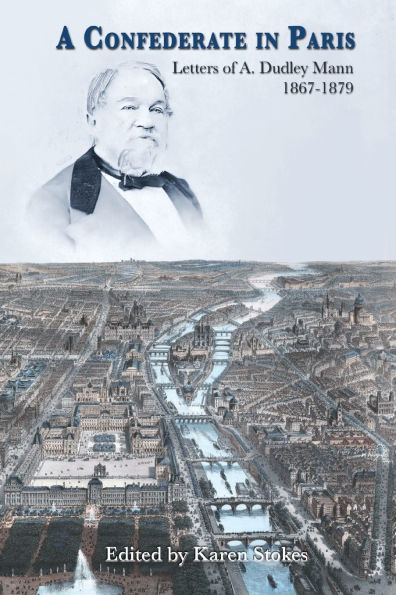 A Confederate Paris: Letters of A. Dudley Mann 1867-1879