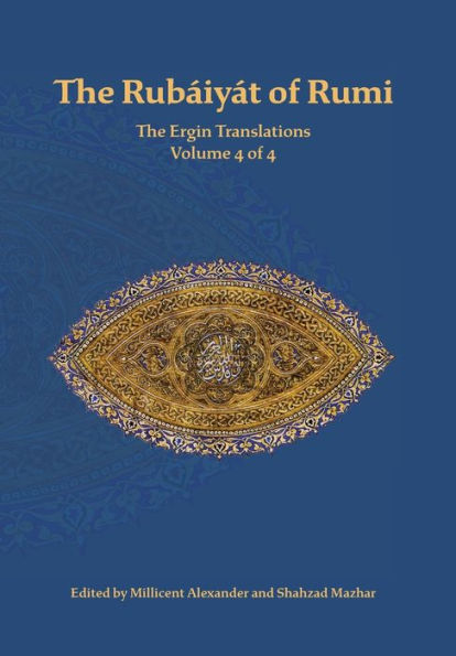 The Rubaiyat of Rumi, The Ergin Translations, Volume 4