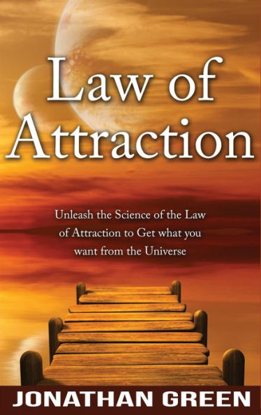 Law of Attraction: Unleash the Law of Attraction to Get What You Want from the Universe
