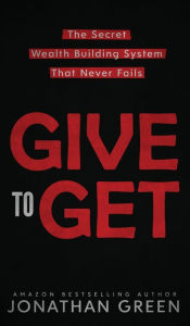 Title: Give to Get, Author: Jonathan Green