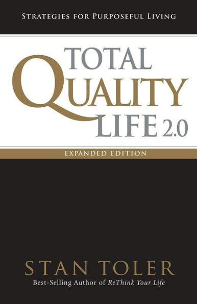 Total Quality Life 2.0 Expanded Edition: Strategies For Purposeful Living