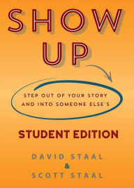 Title: Show Up Student Edition: Step Out Of Your Story And Into Someone Else's, Author: David Stahl