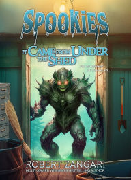 Title: It Came from Under the Shed, Author: Robert Zangari
