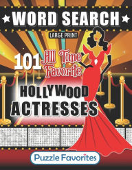 Title: Hollywood Word Search - 101 All Time Favorite Actresses Large Print Puzzle Book: Famous Big Screen Movie Celebrities, Author: Puzzle Favorites