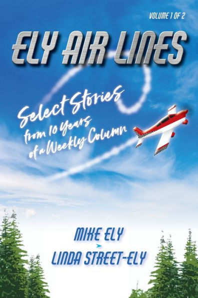 Ely Air Lines: Select Stories from 10 Years of a Weekly Column: Volume 1 of 2