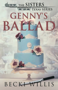 Title: Genny's Ballad: The Sisters, Texas Mystery Series, Book 5, Author: Becki Willis