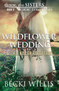 Title: Wildflower Wedding: With a Killer Reception, Author: Becki Willis