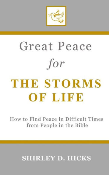 Great Peace for the Storms of Life: How to Find Peace in Difficult Times from People in the Bible