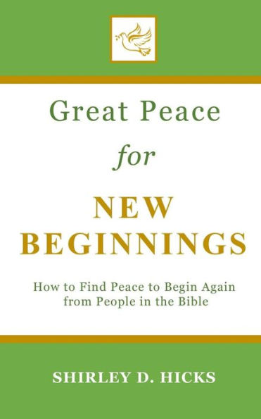 Great Peace for New Beginnings: How to Find Peace to Begin Again from People in the Bible