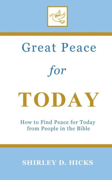 Great Peace for Today: How to Find Peace for Today from People in the Bible