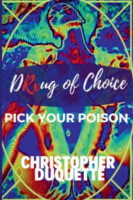 Title: DRxug of Choice: Pick Your Poison, Author: Christopher Duquette