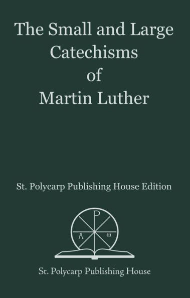 The Small and Large Catechisms of Martin Luther