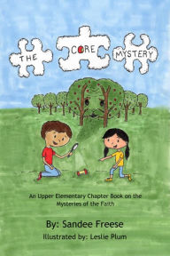 Title: The Core Mystery: An Upper Elementary Chapter Book on the Mysteries of the Faith, Author: Sandee Freese
