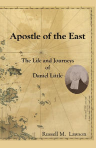 Title: Apostle of the East: The Life and Journeys of Daniel Little, Author: Russell M. Lawson