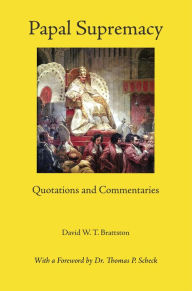 Title: Papal Supremacy: Quotations and Commentaries, Author: David W. T. Brattston