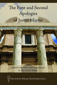 Title: The First and Second Apologies of Justin Martyr: Edited with Notes and Commentary by Rev. Aaron Simms, Author: Aaron Simms