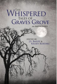 Title: The Whispered Tales of Graves Grove, Author: J S Bailey