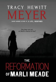 Title: The Reformation of Marli Meade, Author: Tracy Hewitt Meyer