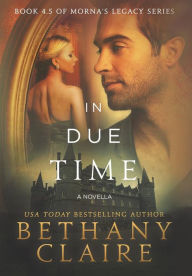 Title: In Due Time - A Novella: A Scottish, Time Travel Romance, Author: Bethany Claire