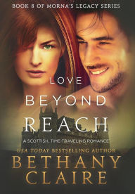 Title: Love Beyond Reach: A Scottish, Time Travel Romance, Author: Bethany Claire