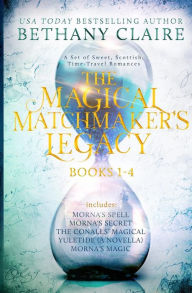 Title: The Magical Matchmaker's Legacy: Books 1-4: Sweet, Scottish, Time Travel Romances, Author: Bethany Claire