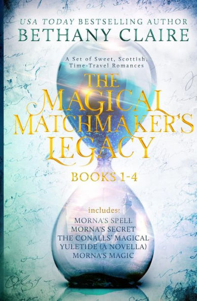 The Magical Matchmaker's Legacy: Books 1-4: Sweet, Scottish, Time Travel Romances