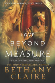 Title: Love Beyond Measure (Large Print Edition): A Scottish, Time Travel Romance, Author: Bethany Claire