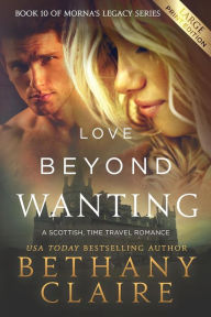 Title: Love Beyond Wanting (Large Print Edition): A Scottish, Time Travel Romance, Author: Bethany Claire