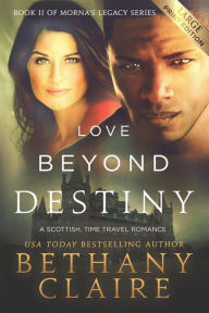 Title: Love Beyond Destiny (Large Print Edition): A Scottish, Time Travel Romance, Author: Bethany Claire