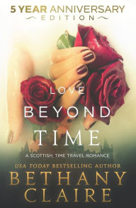 Title: Love Beyond Time - 5 Year Anniversary Edition: A Scottish, Time Travel Romance, Author: Bethany Claire