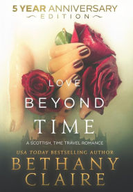 Title: Love Beyond Time - 5 Year Anniversary Edition: A Scottish, Time Travel Romance, Author: Bethany Claire