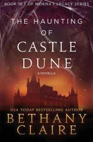 Title: The Haunting of Castle Dune - A Novella: A Scottish, Time Travel Romance, Author: Bethany Claire