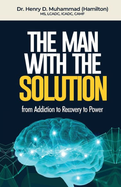 The Man With Solution: From Addiction to Recovery Power