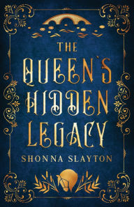 Title: The Queen's Hidden Legacy, Author: Shonna Slayton