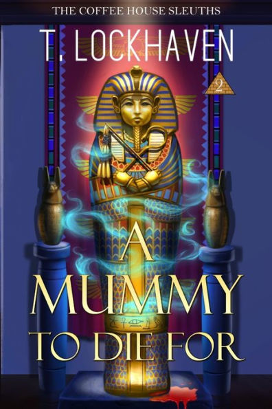A Mummy to Die For (Book 2): The Coffee House Sleuths