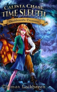 Title: Calista Chase Time Sleuth: Blackbeard's Treasure, Author: Thomas Lockhaven