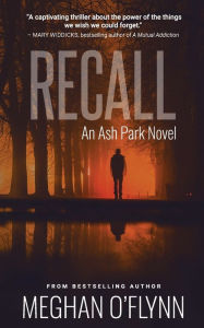 Title: Recall: An Ash Park Novel (#6):, Author: Meghan O'Flynn