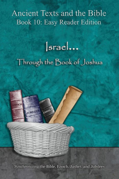Israel... Through the Book of Joshua - Easy Reader Edition: Synchronizing Bible, Enoch, Jasher, and Jubilees