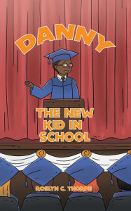 Title: Danny the New Kid in School, Author: Roslyn C. Thorpe